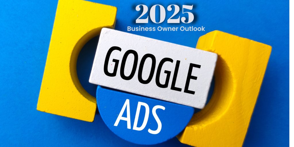 Why Business Owners Will Be Running More Google Ads in 2025